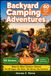 Backyard Camping Games: 40 Outdoor Activities for Families
