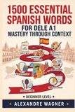 1500 Essential Spanish Words for DELE A1: Mastery through Context