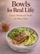 Bowls for Real Life: Healthy Grain Bowls, Meal Prep Bowls and Smoothie Bowls