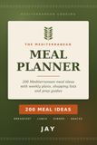 The Mediterranean Meal Planner: 200 Mediterranean Meal Ideas with Weekly Plans, Grocery Lists and Prep Guides
