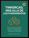 TINKERCAD Más Allá de los Fundamentos: Sistema Paso a Paso para Diseño 3D, Electrónica y Codeblocks