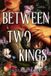Between Quercus Publishing Between Two Kings