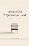 The Invisible Argument For God: A Different Kind of Apologetics