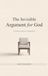 The Invisible Argument For God: A Different Kind of Apologetics