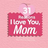 31 Reasons I Love You, Mom: A fill in the blank book to share just how much you mean to me