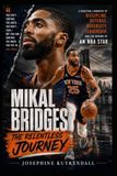 Mikal Bridges: The Relentless Journey: A Basketball Biography of Discipline, Defense, Adversity, Leadership, and the Making of an NBA Star