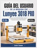 GUÍA Lunyee 3018 PRO CNC Machine User Guide