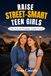 RAISE STREET-SMART TEEN GIRLS: The Parent-Daughter Safety Guide to Trusting Her Gut, Setting Boundaries, and Staying Safe From Predators, Peer Pressure, and Online Threats