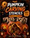 Pumpkin Carving Stencils: 100+ Advanced and Expert Jack-o’-Lantern Templates | Detailed Faces, Spooky Artwork and Creative Decorations