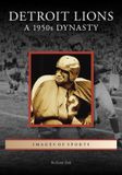 Detroit Arcadia Publishing Detroit Lions: A 1950s Dynasty