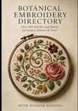 BOTANICAL EMBROIDERY DIRECTORY: Over 100 Stitches and Motifs for Leaves, Flowers & Vines