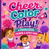 Cheer Color and Play: Fun Coloring & Activity Book for Kids Ages 4–8 Featuring Cheerleaders, Bows, Pom Poms, Mazes, Word Searches, Stunts, Jumps & More!