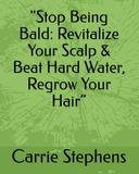 Stop Being Bald: Revitalize Your Scalp & Beat Hard Water, Regrow Your Hair