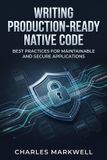Writing Independently Published Writing Production-Ready Native Code: Best Practices for Maintainable and Secure Applications