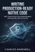 Writing Independently Published Writing Production-Ready Native Code: Best Practices for Maintainable and Secure Applications