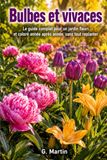 Bulbes et vivaces: Le guide complet pour un jardin fleuri et coloré année après année, sans tout replanter