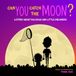 Can You Catch The Moon?: A Story About Big Ideas and Little Dreamers