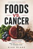 Foods Vs Cancer: Powerful Foods, Hidden Traps, and the Real Impact of Modern Food