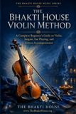 The Bhakti House Violin Method: A Complete Beginner’s Guide to Violin, Sargam, Ear Playing, and Kirtan Accompaniment