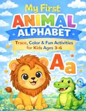 My First Animal Alphabet: Trace, Color & Fun Activities for Kids Ages 3-6