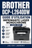 Brother DCP-L2640DW Guide d'Utilisation Imprimante Laser Monochrome 2026-2027