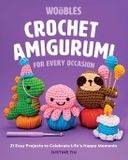 Crochet The Woobles Crochet Crochet Amigurumi for Every Occasion: 21 Easy Projects to Celebrate Life's Happy Moments
