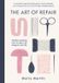 The Short Books Ltd The Art of Repair: Mindful mending: how to stitch old things to new life