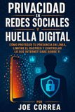 Privacidad en Redes Sociales y Huella Digital: Cómo Proteger Tu Presencia en Línea, Limitar el Rastreo y Controlar lo Que Internet Sabe Sobre Ti: 6