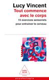 Tout Icecat Tout commence avec le corps: 15 exercices sensoriels pour entraîner le cerveau