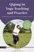 Qigong Singing Dragon Qigong in Yoga Teaching and Practice: Understanding Qi and the Use of Meridian Energy