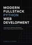 Modern Fullstack Python Web Development: Create Dynamic Applications With Backend Systems Programming, and Interactive Frontend: 2