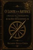 O Lente e o Artífice: A Batalha pela Instrução Útil no Rio Oitocentista