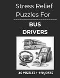 Stress Relief Puzzles for Bus Drivers: Relaxing Word Search Puzzles and Gentle Humor for Bus Drivers After Hours on the Road