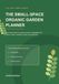 The Small-Space Organic Garden Planner: A Practical Season-by-Season Guide to Vegetables and Herbs in Beds, Containers, Patios, and Balconies