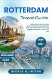 Rotterdam Travel Guide 2026 · 2027: Cube Houses, Markets, and Modern Skylines Along the Maas River with Curated Itineraries and Neighborhood Walks Across the City