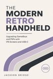 The Modern Retro Handheld: Upgrading GameBoys and PSPs with IPS Screens and USB-C