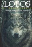Lobos Al Descubierto: Instinto, Inteligencia y la Manada