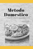 Metodo domestico: Cucinare bene ogni giorno, senza complicarsi la vita.