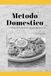 Metodo domestico: Cucinare bene ogni giorno, senza complicarsi la vita.