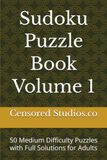 Sudoku Puzzle Book Volume 1: 50 Medium Difficulty Puzzles with Full Solutions for Adults