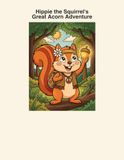 Hippie the Squirrel Hippie the Squirrel's Great Acorn Adventure: A Hippie the Squirrel Story