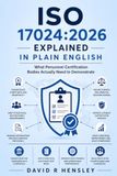 ISO 17024:2026 Explained in Plain English: What Personnel Certification Bodies Actually Need to Demonstrate