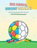 Big Goals, Bright Colors!: Soccer Coloring Book For Kids