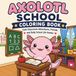 Axolotl School Coloring Book