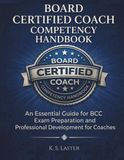 Board Certified Coach Competency Handbook: An Essential Guide for BCC Exam Preparation and Professional Development for Coaches