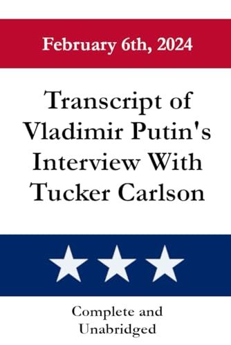 Independently published Transcript of Vladimir Putin's Interview with Tucker Carlson