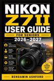 Nikon Z7ii User Guide for Seniors 2026-2027