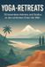 Yoga-Retreats: 50 besondere Ashrams und Studios an den schönsten Orten der Welt.