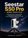 SEESTAR S50 PRO: Real-World Workflows, Imaging Recipes, Troubleshooting, and Step-by-Step Astrophotography Techniques