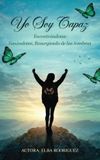 YO Libri GmbH Yo Soy Capaz: Encontrándome: Sanándome, Resurgiendo de las Sombras Hardcover
